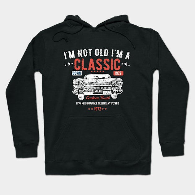 51st Birthday - Im Not Old Im A Classic Born 1972 Hoodie by Kudostees